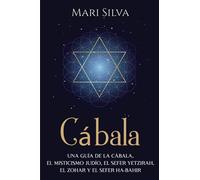 Cábala: Una guía de la Cábala, el misticismo judío, el Sefer Yetzirah, el Zohar y el Sefer Ha-Bahir