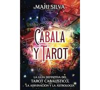 Cábala y tarot: La Guía Definitiva del tarot cabalístico, la adivinación y la astrología