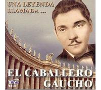 Caballero Gaucho - Una Leyenda Llamada El Caballero Gaucho