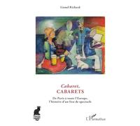 Cabaret, cabarets: De Paris à toute l'Europe, l'histoire d'un lieu du spectacle