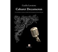 Cabaret Decameron. Una rivisitazione in romanesco di dodici novelle dal ca...