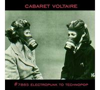 Cabaret Voltaire - No. 7885 (Electropunk To Technopop 1978-85)