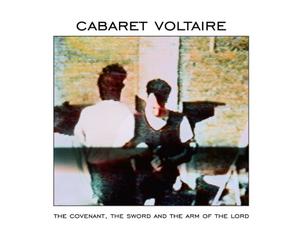Cabaret Voltaire - The Covenant the Sword