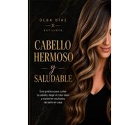 Cabello Hermoso y Saludable: Guía práctica para cuidar tu cabello, elegir el color ideal y mantener resultados de salón en casa