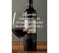Cabernet Sauvignon: un choque de titanes entre California y Burdeos