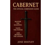 Cabernet - The Official Companion Guide: Master the Shadows, Taste the Power, and Rewrite the Legend
