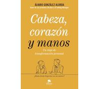 Cabeza, corazón y manos: Un viaje de transformación personal
