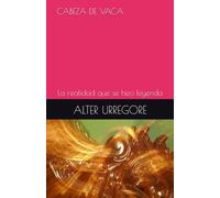 CABEZA DE VACA: La realidad que se hizo leyenda