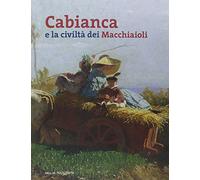 Libri Cabianca E La Civilta Dei Macchiaioli. Ediz. Illustrata