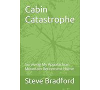 Cabin Catastrophe: Surviving My Appalachian Mountain Retirement Home