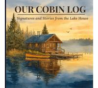 Cabin Guest Book A Cozy Rustic Journal for Guests to Record Memories, Stays, and Stories from the Woods: Welcome your guests to write their memories and make your cabin feel like home.