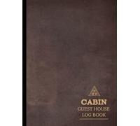 Cabin Guest House Log Book: Capture & Cherish Every Stay. Ideal for Hosts, Guests, and Vacation Enthusiasts