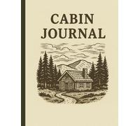 Cabin Journal: A Guestbook for Visitors to Record Their Favorite Memories, Local Finds, and Special Moments | 8.x11 in. | 50 Pages