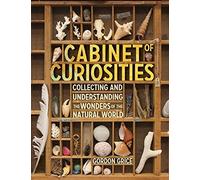[Cabinet of Curiosities: A Kids Guide to Collecting and Understanding the Wonders of the Natural World] [By: Grice, Gordon] [June, 2015]