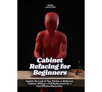 Cabinet Refacing for Beginners: Update the Look of Your Kitchen or Bathroom Cabinets Without a Full Replacement for a Cost-Effective Renovation