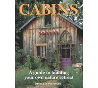 Cabins: A Guide to Building Your Own Nature Retreat