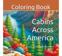 Cabins Across America: Unique and Beautiful Retreats in Nature