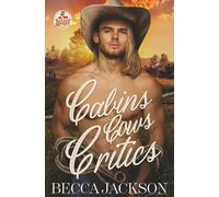 Cabins Cows Critics: A spicy, swoony, small town country romance.