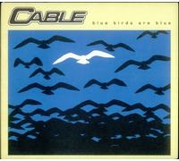 Cable - Blue Birds Are Blue