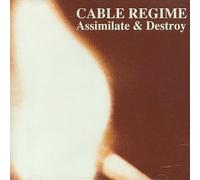 CABLE REGIME - Assimilate & Destroy