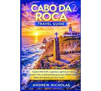 CABO DA ROCA TRAVEL GUIDE: The Ultimate Cabo da Roca Travel Guide: Explore Wild Cliffs, Legendary Lighthouse Views, Coastal Trails, and Breathtaking Sunset Where Europe Meets Atlantic for First Timers