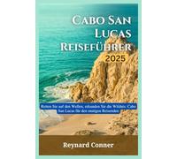Cabo San Lucas Reiseführer 2025: Reiten Sie auf den Wellen, erkunden Sie die Wildnis: Cabo San Lucas für den mutigen Reisenden