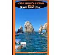 CABO SAN LUCAS SPRING BREAK TRAVEL GUIDE 2026