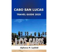 Cabo San Lucas Travel Guide 2025: Beachfront Adventures, Baja Cuisine, and Sea-to-Desert Escapes in Mexico’s Sun-Drenched Peninsula