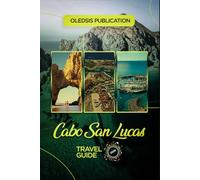 CABO SAN LUCAS TRAVEL GUIDE 2026: “Eat, Explore, Enjoy: A Tourist’s Handbook to Attractions, Culture, and Adventures in Cabo San Lucas”