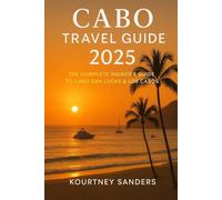 Cabo Travel Guide 2025: The Complete Insider’s Guide to Cabo San Lucas & Los Cabos