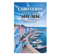 CABO VERDE GUÍA DE VIAJES 2025-2026: Donde se mezclan las culturas africana y portuguesa