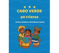 Cabo Verde Pa Criansa: Um livro di pintura divertidu pa criansas: Diskubri nos ilhas, nos kultura, nos tradison na un forma divertido!