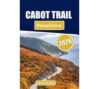 Cabot Trail Reiseführer 2026: Fahren Sie durch die Schönheit der Küste von Nova Scotia mit malerischen Routen, versteckten Juwelen, Stadtführern, lokaler Küche und Insidertipps