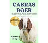 CABRAS BOER: Guía completa para criar cabras Boer para carne, reproducción y rentabilidad: alojamiento, alimentación, cuidado de la salud y manejo para principiantes y agricultores