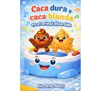 Caca dura y caca blanda en el orinal divertido: Un cuento divertido para aprender a usar el orinal