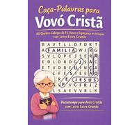 Caca-Palavras para Vovo Crista: 60 Quebra-Cabecas de Fe, Amor e Esperanca em Portugues com Letra Extra Grande: Passatempo para Avos Cristas com Letra ... Louvor e Sabedoria com Solucoes Completas
