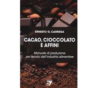 Cacao, cioccolato e affini. Manuale di produzione per tecnici dell'industria alimentare