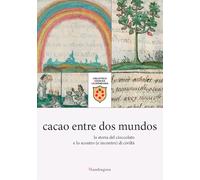 Cacao entre dos mundos. La storia del cioccolato e lo scontro (e incontro) di civiltà