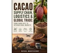 Cacao Supply Chain, Logistics & Global Trade: From Farm Gate to International Markets