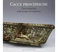 Cacce principesche. L'arte venatoria nella prima età moderna