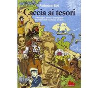 Caccia ai tesori. 100 luoghi, storie e protagonisti di inestimabili ricchezze perdute