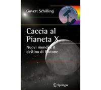 Caccia al pianeta X. Nuovi mondi e il destino di Plutone