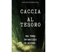 CACCIA AL TESORO: UNA TERRA, UN'AMICIZIA, UN MISTERO