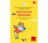 Caccia alle emozioni. Conoscere e gestire paura, rabbia, disgusto e gioia ...