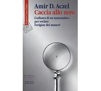 Caccia allo zero. L'odissea di un matematico per svelare l'origine dei numeri