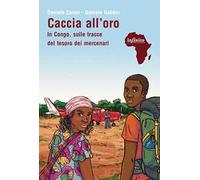 Caccia all'oro. In Congo, sulle tracce del tesoro dei mercenari