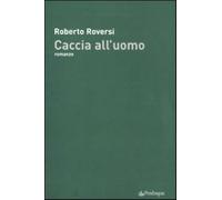 Caccia all'uomo - Roversi Roberto
