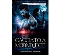 Cacciato A Moonridge: Una Storia D'amore Tra Un Lupo Mutaforma E Un Compagno Predestinato Rifiutato: 2