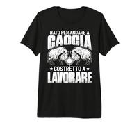 Cacciatore Caccia Detti Nato per Andare A Caccia Maglietta Premium