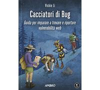 Cacciatori di bug. Guida per imparare a trovare e riportare vulnerabilità web